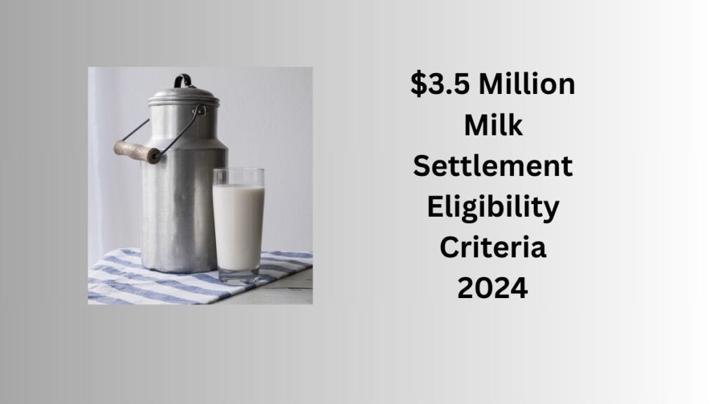 $3.5 Million Milk Settlement Eligibility Criteria 2024