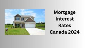 Read more about the article Mortgage Interest Rates Canada 2024: Loan Eligibility, Process, interest rates