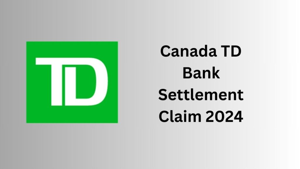 Canada TD Bank Settlement Claim 2024