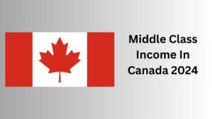 Read more about the article Middle Class Income In Canada 2024: Province Wise Average Income