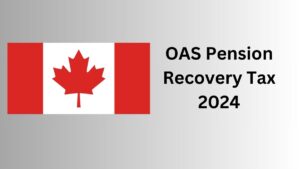 Read more about the article OAS Pension Recovery Tax 2024 Overview: